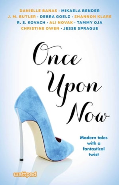 Once Upon Now, Ali Novak ; Danielle Banas ; Mikaela Bender ; J. M. Butler ; Debra Goelz ; Shannon Klare ; R.S. Kovach ; Tammy Oja ; Christine Owen ; Jesse Sprague - Ebook - 9781501155956