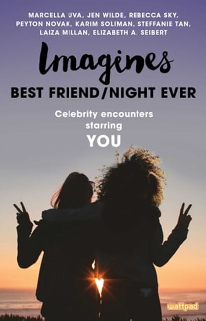 Imagines: Best Friend/Night Ever, Laiza Millan ; Peyton Novak ; Elizabeth A. Seibert ; Rebecca Sky ; Karim Soliman ; Steffanie Tan ; Marcella Uva ; Jen Wilde - Ebook - 9781501158674