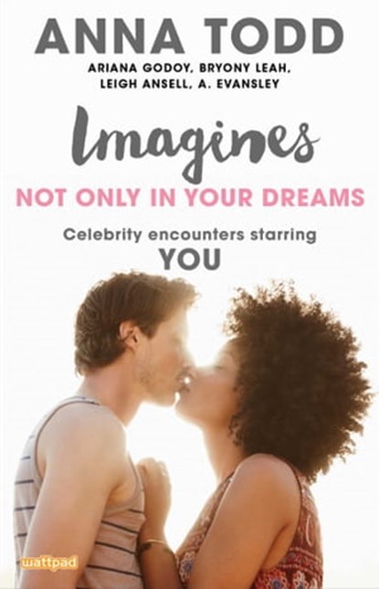 Imagines: Not Only in Your Dreams, Anna Todd ; Ariana Godoy ; Bryony Leah ; Leigh Ansell ; A. Evansley - Ebook - 9781501158681