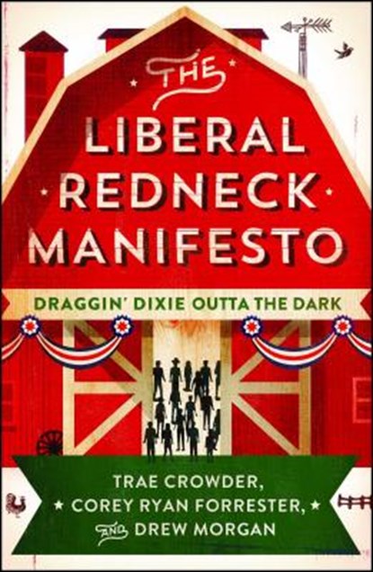 The Liberal Redneck Manifesto, Trae Crowder ; Corey Ryan Forrester ; Drew Morgan - Paperback - 9781501160400
