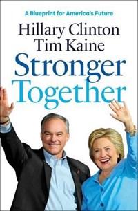 Stronger Together | Hillary Rodham Clinton ; Governor Tim Kaine | 