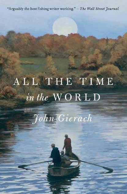All the Time in the World, John Gierach - Paperback - 9781501168673