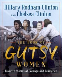 BK OF GUTSY WOMEN | Clinton, Hillary Rodham ; Clinton, Chelsea | 