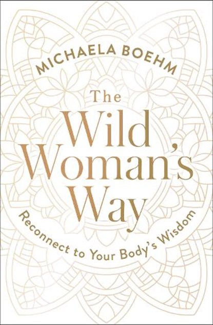 The Wild Woman's Way, Michaela Boehm - Paperback - 9781501179891