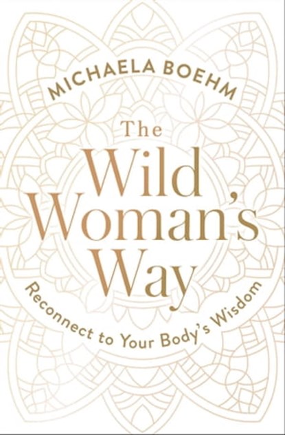 The Wild Woman's Way, Michaela Boehm - Ebook - 9781501179907