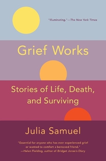Grief Works: Stories of Life, Death, and Surviving, Julia Samuel - Paperback - 9781501181542
