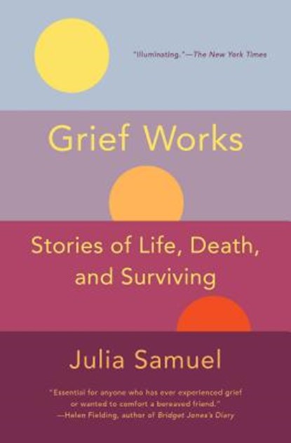 Grief Works: Stories of Life, Death, and Surviving, Julia Samuel - Paperback - 9781501181542