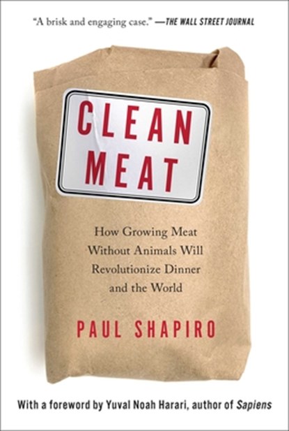 Clean Meat: How Growing Meat Without Animals Will Revolutionize Dinner and the World, Paul Shapiro - Paperback - 9781501189098