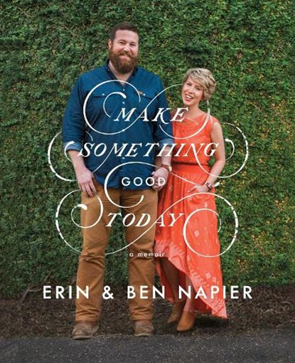 MAKE SOMETHING GOOD TODAY, Erin Napier ; Ben Napier - Gebonden - 9781501189111