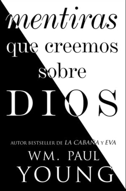 Mentiras que creemos sobre Dios (Lies We Believe About God Spanish edition), Wm. Paul Young - Ebook - 9781501195020