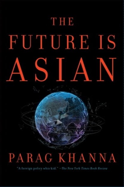 The Future Is Asian, Parag Khanna - Ebook - 9781501196270