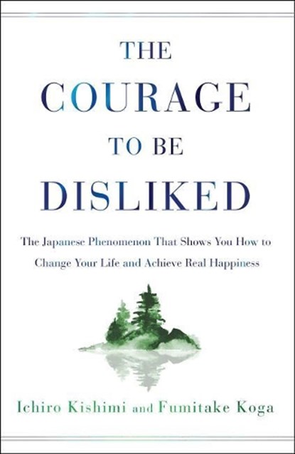 The Courage to Be Disliked, Ichiro Kishimi ; Fumitake Koga - Gebonden - 9781501197277