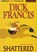 Shattered, FRANCIS,  Dick - AVM - 9781501272806