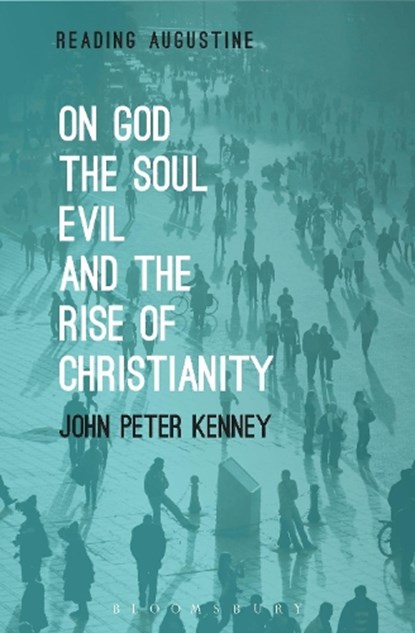 On God, The Soul, Evil and the Rise of Christianity, John Peter (Saint Michael's College Kenney - Paperback - 9781501313981
