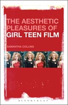 The Aesthetic Pleasures of Girl Teen Film | Colling, Dr. Samantha (manchester Metropolitan University, Uk) | 