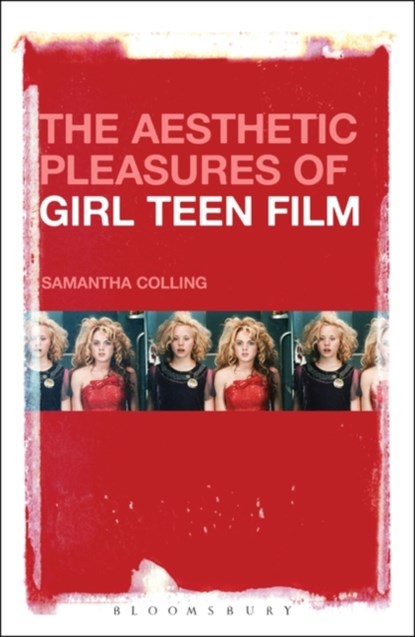 The Aesthetic Pleasures of Girl Teen Film, DR. SAMANTHA (MANCHESTER METROPOLITAN UNIVERSITY,  UK) Colling - Gebonden - 9781501318498