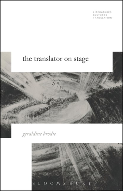 The Translator on Stage, DR. GERALDINE (UNIVERSITY COLLEGE LONDON,  UK) Brodie - Paperback - 9781501322105