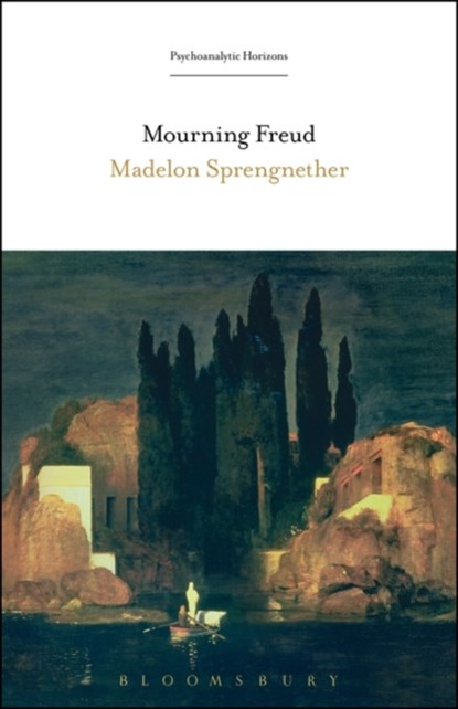 Mourning Freud, PROFESSOR MADELON (UNIVERSITY OF MINNESOTA,  USA) Sprengnether - Paperback - 9781501327995