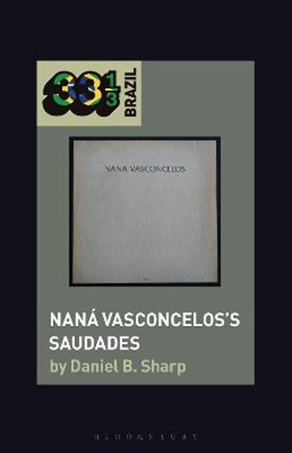 Nana Vasconcelos’s Saudades, DANIEL B. (TULANE UNIVERSITY,  USA) Sharp - Gebonden - 9781501345715