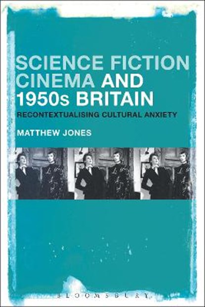 Science Fiction Cinema and 1950s Britain, MATTHEW (UNIVERSITY OF EXETER,  UK) Jones - Paperback - 9781501352515