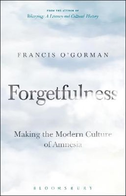 Forgetfulness, PROFESSOR FRANCIS (UNIVERSITY OF EDINBURGH,  UK) O'Gorman - Paperback - 9781501362064