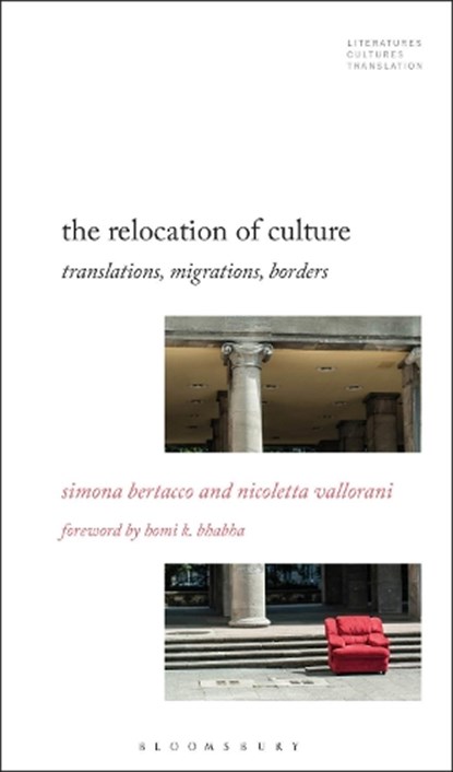 The Relocation of Culture, Professor or Dr. Simona (Associate Professor of Comparative Humanities Bertacco ; Professor or Dr. Nicoletta (Associate Professor of English Literature and Cultural Studies Vallorani - Gebonden - 9781501365225