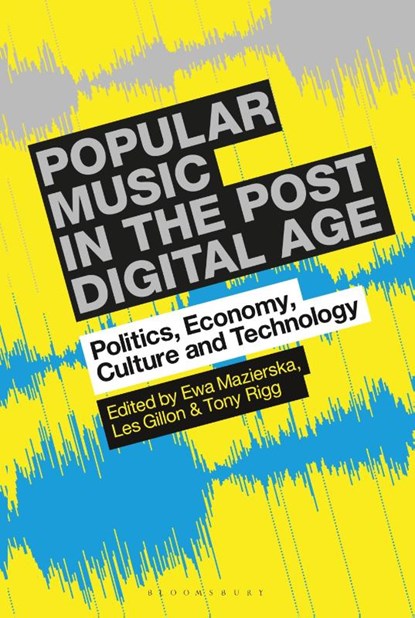 Popular Music in the Post-Digital Age, Professor Ewa (University of Lancashire Mazierska ; Les (University of Central Lancashire Gillon ; Tony (University of Central Lancashire Rigg - Paperback - 9781501365362