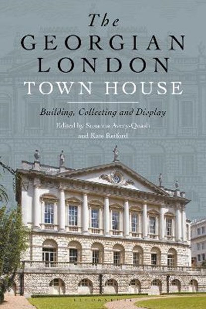 The Georgian London Town House, Dr Kate (Birkbeck College Retford ; Dr Susanna (National Gallery London Avery-Quash - Paperback - 9781501373749