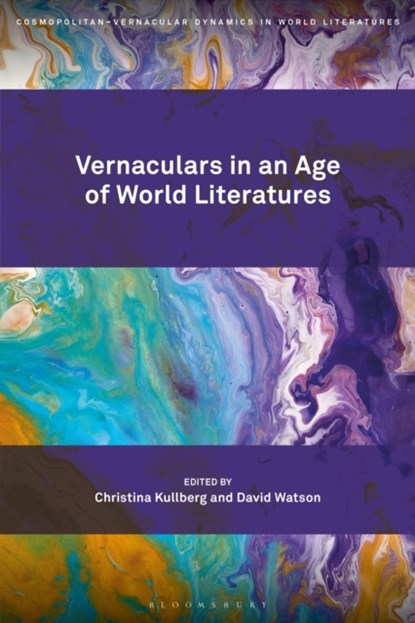 Vernaculars in an Age of World Literatures, PROFESSOR OR DR. CHRISTINA (ASSOCIATE PROFESSOR) KULLBERG ; DAVID (UPPSALA UNIVERSITY,  Sweden) Watson - Gebonden - 9781501374050