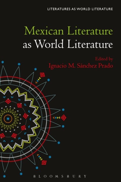 Mexican Literature as World Literature, Prof. Ignacio M. (Washington University in Saint Louis Sanchez Prado - Paperback - 9781501374821