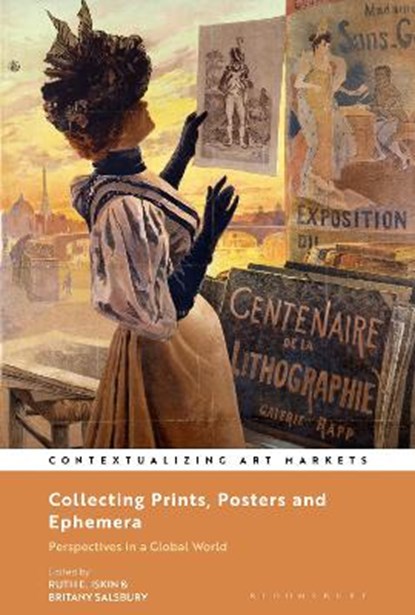 Collecting Prints, Posters, and Ephemera, DR. RUTH (PROFESSOR) E. ISKIN ; DR. BRITANY (ASSOCIATE CURATOR OF PRINTS AND DRAWINGS,  Cleveland Museum of Art, USA) Salsbury - Paperback - 9781501377891