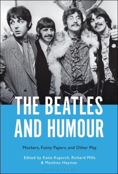 The Beatles and Humour, Prof Katie (Texas State University Kapurch ; Dr Richard (St Mary’s University Mills ; Dr. Matthias (Postdoctoral Fellow Heyman - Paperback - 9781501379352