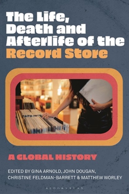 The Life, Death, and Afterlife of the Record Store, Gina (Evergreen State College Arnold ; John (Middle Tennessee State University Dougan ; Prof Christine (Griffith University Feldman-Barrett - Paperback - 9781501384516