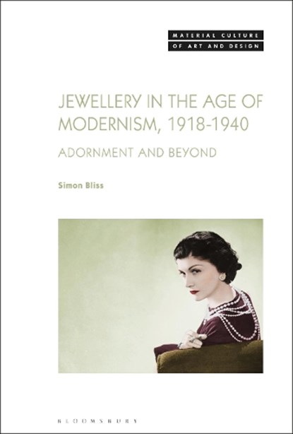 Jewellery in the Age of Modernism 1918-1940, DR SIMON (UNIVERSITY OF BRIGHTON,  UK) Bliss - Paperback - 9781501385742