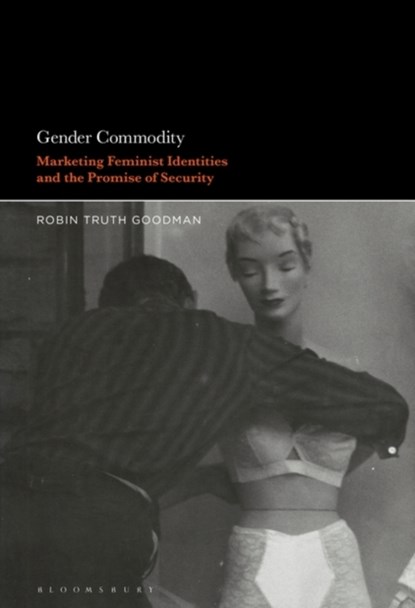 Gender Commodity, PROFESSOR ROBIN TRUTH (PROFESSOR,  Florida State University, USA) Goodman - Gebonden - 9781501388026