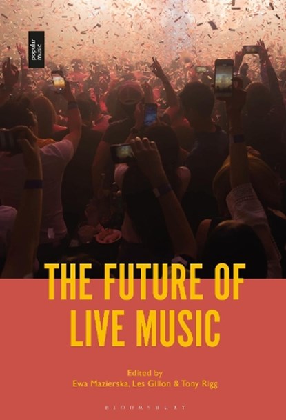 The Future of Live Music, Professor Ewa (University of Lancashire Mazierska ; Les (University of Central Lancashire Gillon ; Tony (University of Central Lancashire Rigg - Paperback - 9781501391743