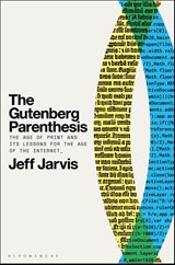 The Gutenberg Parenthesis - Prof Jeff (Leonard Tow Professor of Journalism Innovation Jarvis - 9781501394829