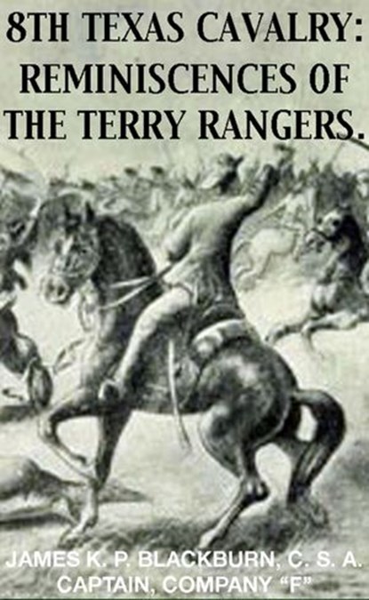 8th Texas Rangers Cavalry: Reminisces Of The Terry Rangers, James K. P. Blackburn - Ebook - 9781501402975