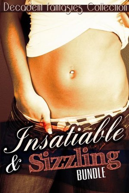 Insatiable & Sizzling Bundle (Lesbian Student, Gay First Time, Billionaire), Decadent Fantasies Collection - Ebook - 9781501406157