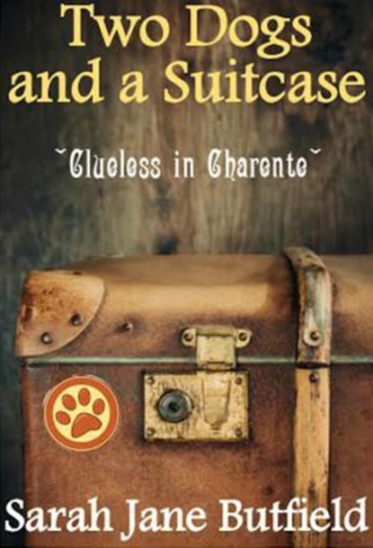 Two Dogs and a Suitcase: Clueless in Charente, Sarah Jane Butfield - Ebook - 9781501408052