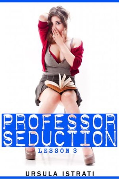 Professor Seduction: Lesson 3, Ursula Istrati - Ebook - 9781501412301