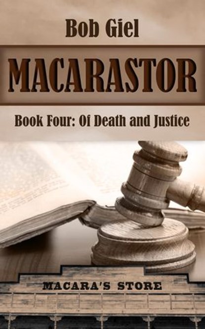 Macarastor Book Four: Of Death and Justice, Bob Giel - Ebook - 9781501421808