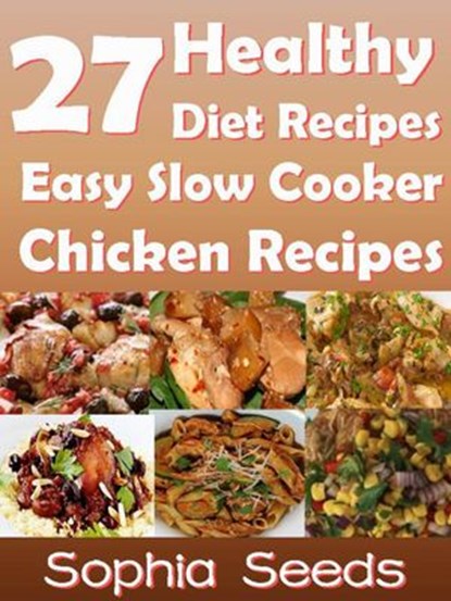 27 Healthy Diet Recipes Easy Slow Cooker Chicken Recipes, Sophia Seeds - Ebook - 9781501423437