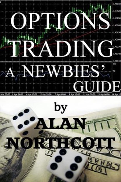 Options Trading A Newbies' Guide, Alan Northcott - Ebook - 9781501425097