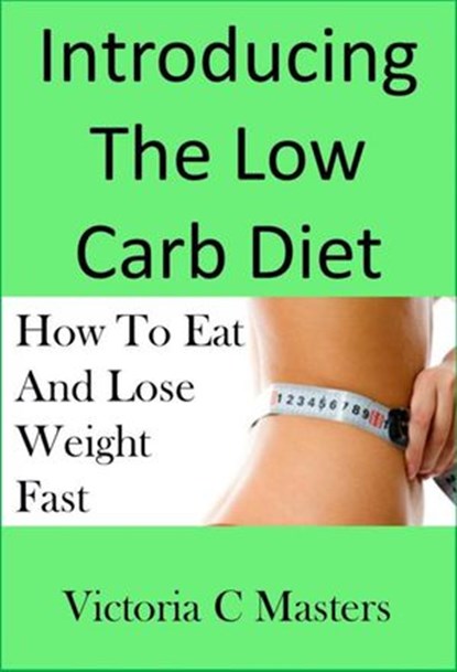 Low Carb Diet: Effective Weight Loss Strategy Including Low Carb Recipes !, Victoria C Masters - Ebook - 9781501426391