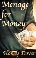 Menage for Money (BWWM Erotic Romance) | Honey Dover | 