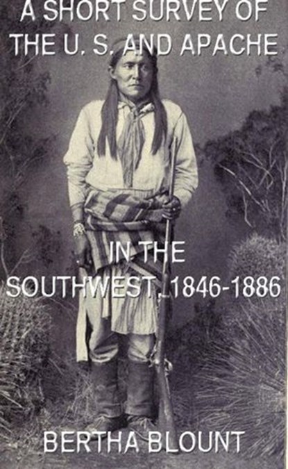 A Short Survey Of The U. S. And Apache In The Southwest, 1846-1886, Bertha Blount - Ebook - 9781501444883