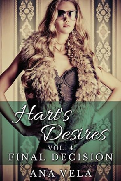 Hart's Desires: Volume Four - Final Decision, Ana Vela - Ebook - 9781501456251