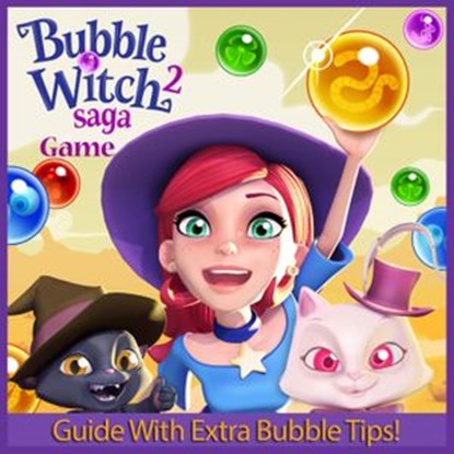 Bubble Witch Saga 2 Game: Guide With Extra Bubble Tips!, RAM Internet Media - Ebook - 9781501457470