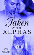 Taken By The Alphas 2 | Ava Adams | 
